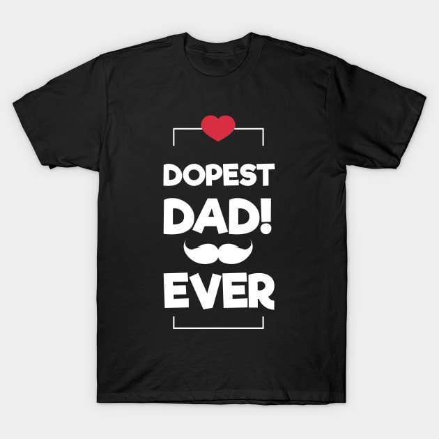 Dopest Dad Ever T-Shirt by rjstyle7